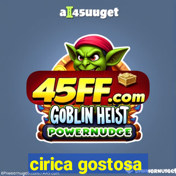 cirica gostosa